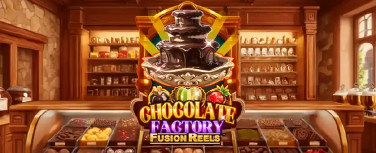 Chocolate Factory Fusion Reels 