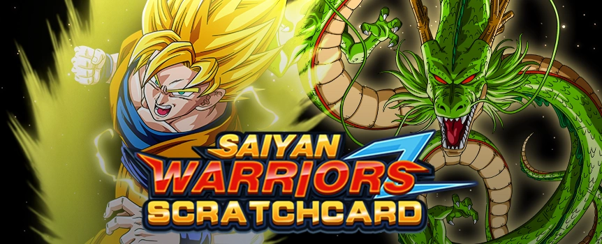 Score yourself Super Saiyan Sized Payouts up to 6,500x your stake when you Scratch and Match on Saiyan Warriors Scratchcard!