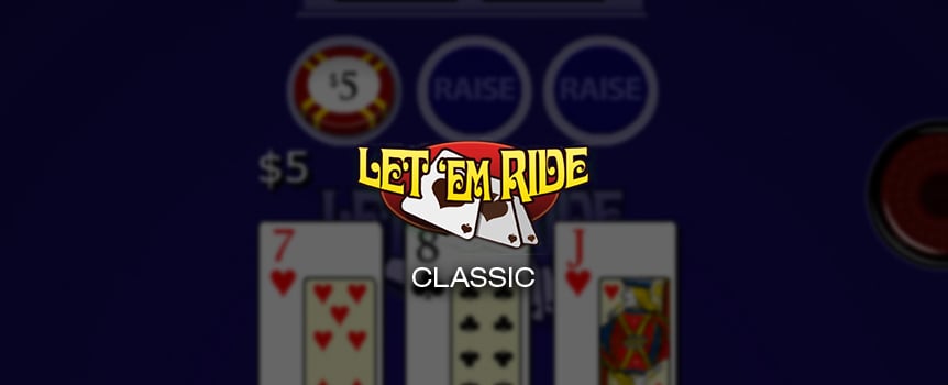 Put the pedal to the metal with Let 'Em Ride poker. We've taken the game of poker to another level with this thrilling Slots.lv Table Game. Let 'Em Ride flips the switch on your typical poker game, so instead of getting two-hole cards and five community cards as you would in Texas Hold Em', you get three-hole cards and two community cards in an attempt to make the best hand.