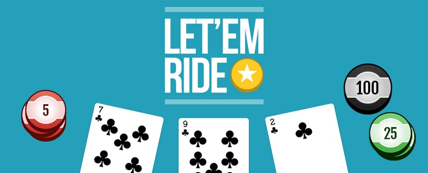 Grab a seat for a quick and easy table game version of poker, available on both mobile and desktop. With no opponents, Let 'Em Ride lets you control the pace of the game, choosing to raise or check, depending on the strength of your three-card hand and the two community cards. To win, you need a pair of Tens or something higher. Land a top tiered hand and enjoy a bonus payout from the Progressive Jackpot. Just be sure to toss a $1 chip on the side bet at the start of the round to reap the rewards.