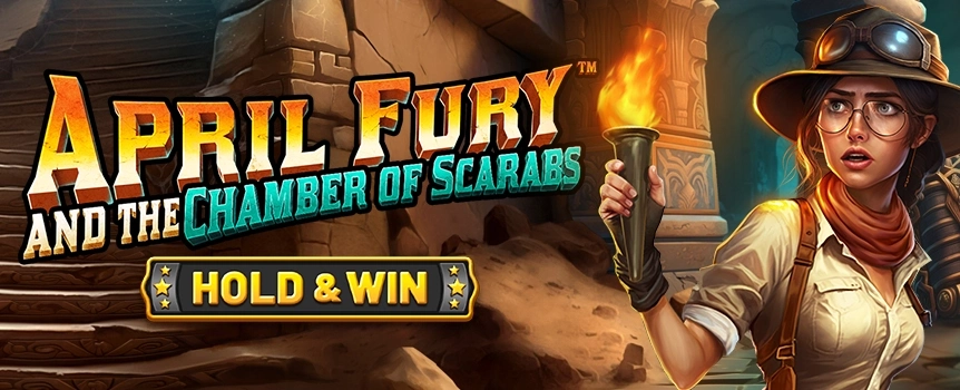 Free Spins, Re-Spins and Gigantic Cash Payouts up to 4,000x your stake - Play April Fury and the Chamber of Scarabs now!
You’ll find yourself deep in a creepy and mysterious Egyptian Tomb as soon as you spin the Reels on this 4 Row, 5 Reel, 20 Payline slot - but don’t worry, as expert explorer April Fury will be by your side. When playing April Fury and the Chamber of Scarabs you’ll see Royal Symbols Ten, Jack, Queen, King, and Ace as well as Chalices, Torches, Scrolls, Binoculars, and Magnifying Glasses on the Reels while you search for the Golden Special Symbols. Gold Lions act as the Wilds that will replace other Symbols to help you form winning combinations, 3 or more Gold Key Scatters will trigger Free Spins, and landing 6 or more of the Gold Coin Bonus Symbols will Reward you with a Hold and Win Bonus Feature where Prizes up to 4,000x your stake can be won! 