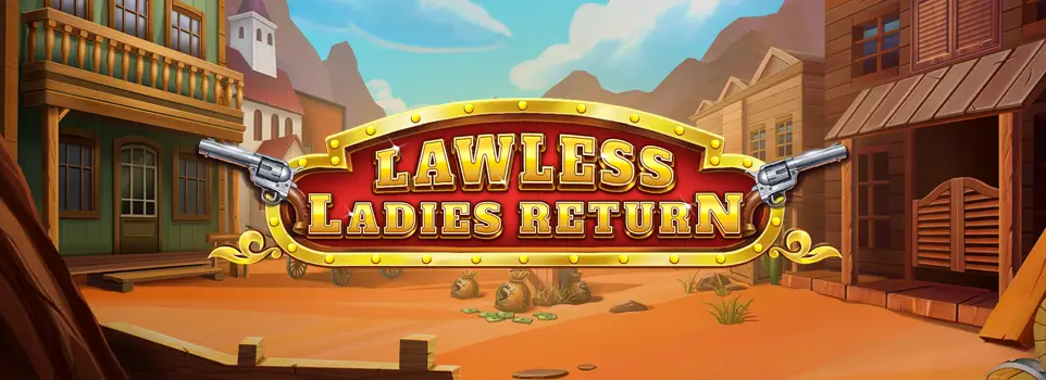 Discover the thrill of the Wild West in Lawless Ladies Return at Slots.lv, 