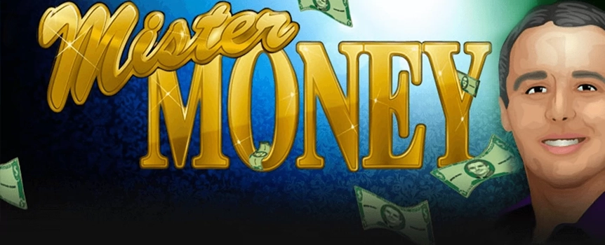 Get a taste for money making when you play the online Slot, Mister Money. In the click of a button you`ll be joining Mister Money in his privileged life with all the trimmings. Find yourself surrounded by sparkling diamonds, bags of cash, racy sports cars, private jets and dazzling jewels. If you like what you see, keep spinning and you`ll be pocketing a hefty fortune. Take this chance to experience the life of Mister Money, one of the world`s richest men, and start growing your bank balance. Spin big and win big.