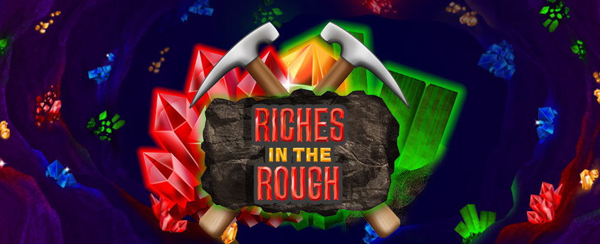 You won’t have to even dig that deep to discover the huge amount of substituting Wilds, Free Spins and Multipliers in Riches in the Rough

